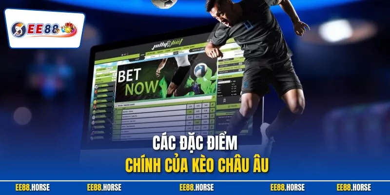 Các đặc điểm chính của kèo châu Âu
