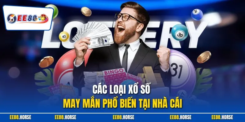 Các loại xổ số may mắn phổ biến tại nhà cái