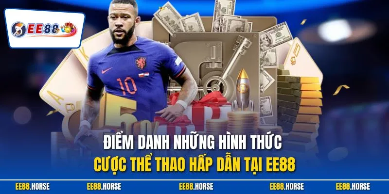 Điểm danh những hình thức cược thể thao hấp dẫn tại EE88