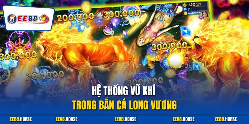 Hệ thống vũ khí trong bắn cá Long Vương