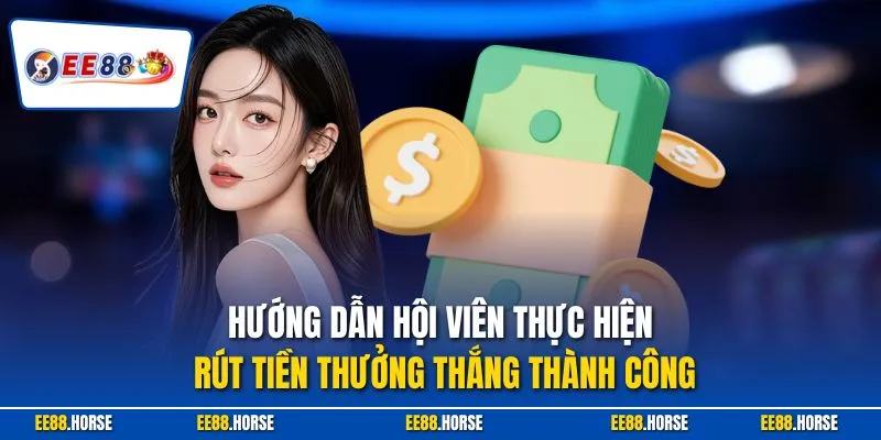 Hướng dẫn hội viên thực hiện rút tiền thưởng thắng thành công