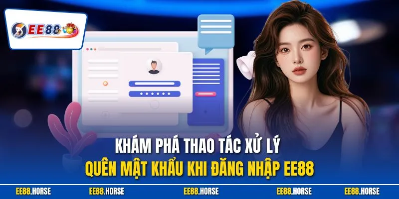 Khám phá thao tác xử lý quên mật khẩu khi đăng nhập EE88