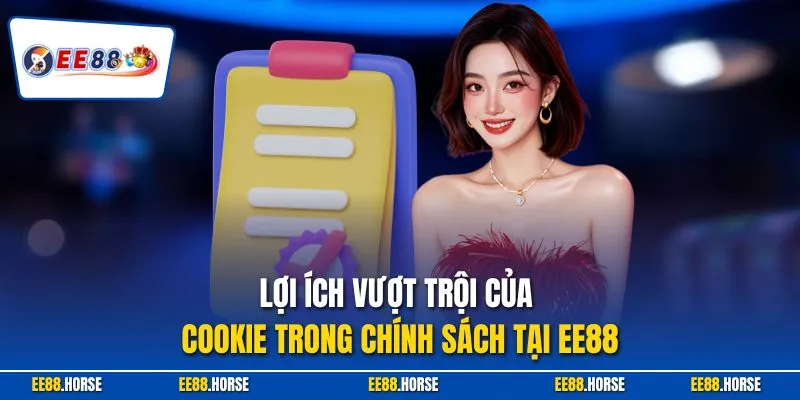 Lợi ích vượt trội của cookie trong chính sách tại EE88