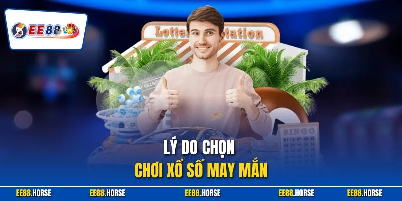 Lý do chọn chơi xổ số may mắn
