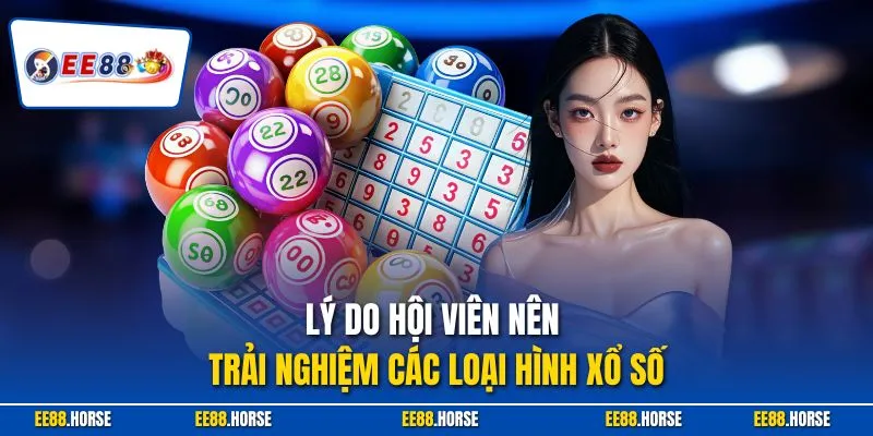 Lý do hội viên nên trải nghiệm các loại hình xổ số