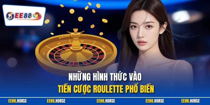 Những hình thức vào tiền cược Roulette phổ biến