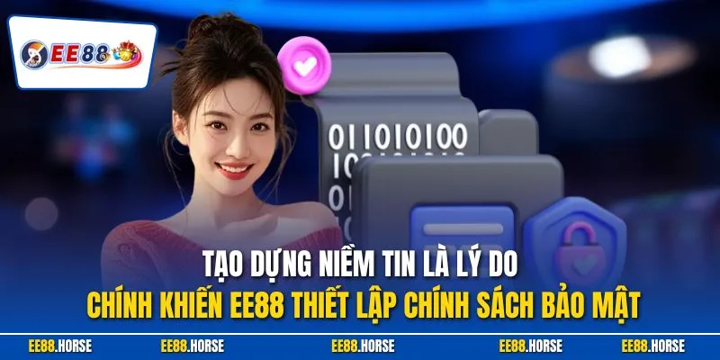 Tạo dựng niềm tin là lý do chính khiến EE88 thiết lập chính sách bảo mật
