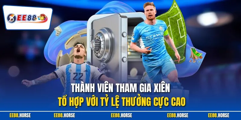 Thành viên tham gia xiên tổ hợp với tỷ lệ thưởng cực cao