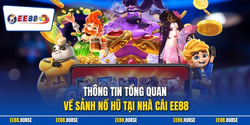 Thông tin tổng quan về sảnh nổ hũ tại nhà cái EE88