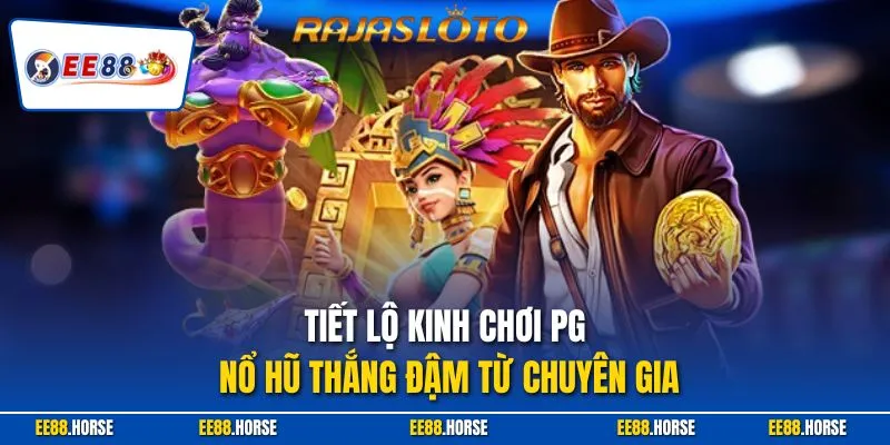 Tiết lộ kinh chơi PG nổ hũ thắng đậm từ chuyên gia