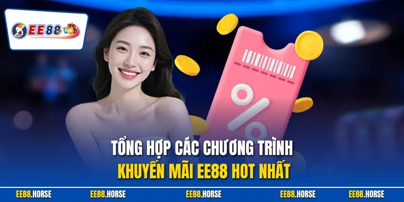 Tổng hợp các chương trình khuyến mãi EE88 hot nhất