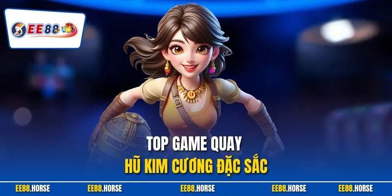 Top game quay hũ kim cương đặc sắc